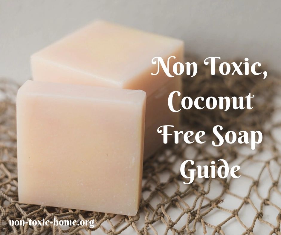 Non Toxic, Coconut Free Soap Guide